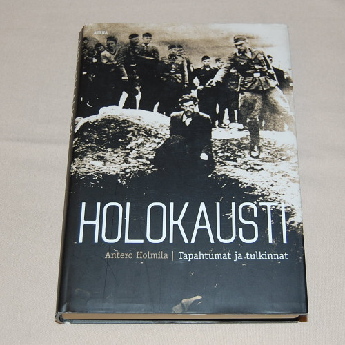 Antero Holmila Holokausti - Tapahtumat ja tulkinnat